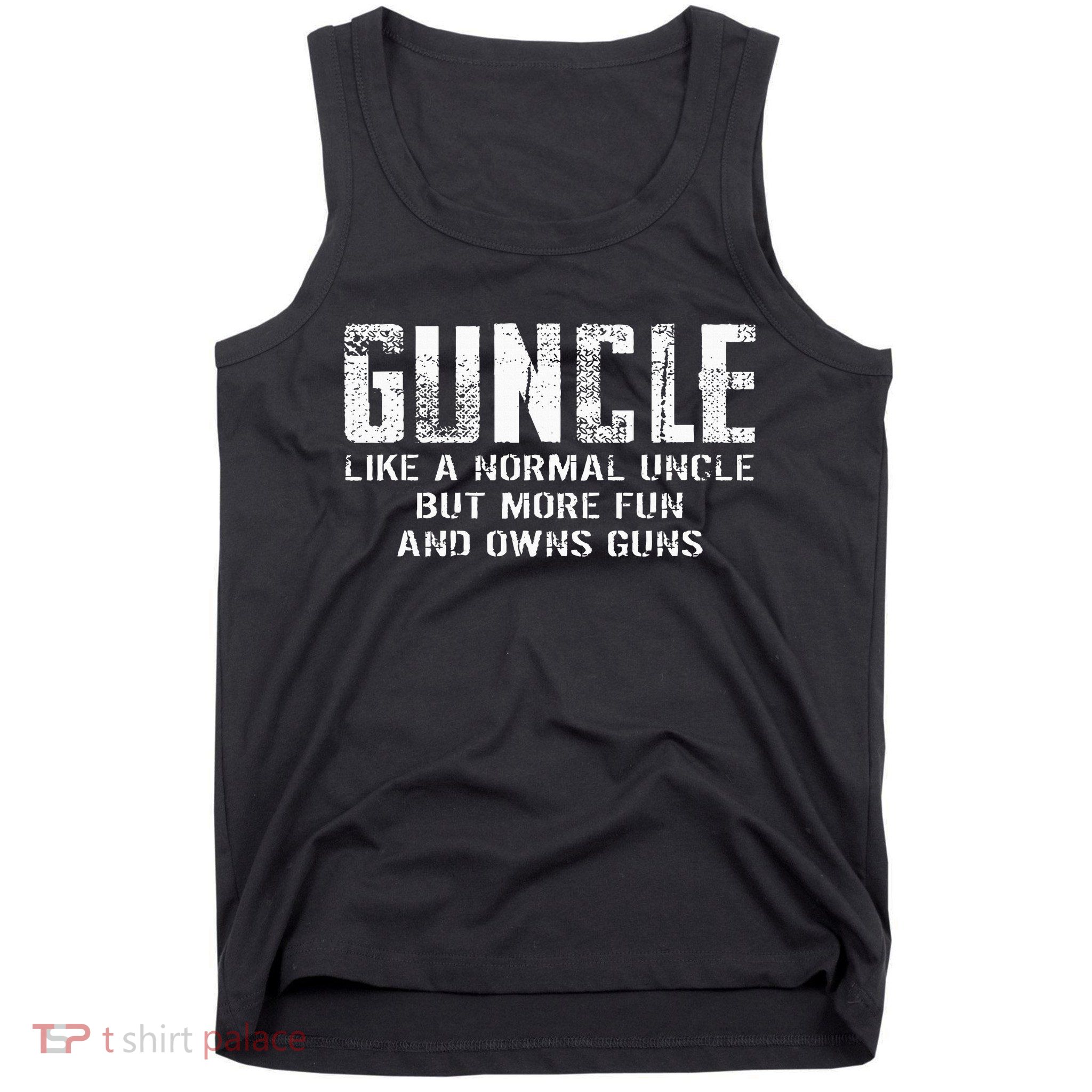 Guncle Like Normal Uncle More Fun Owns Guns Tank Top