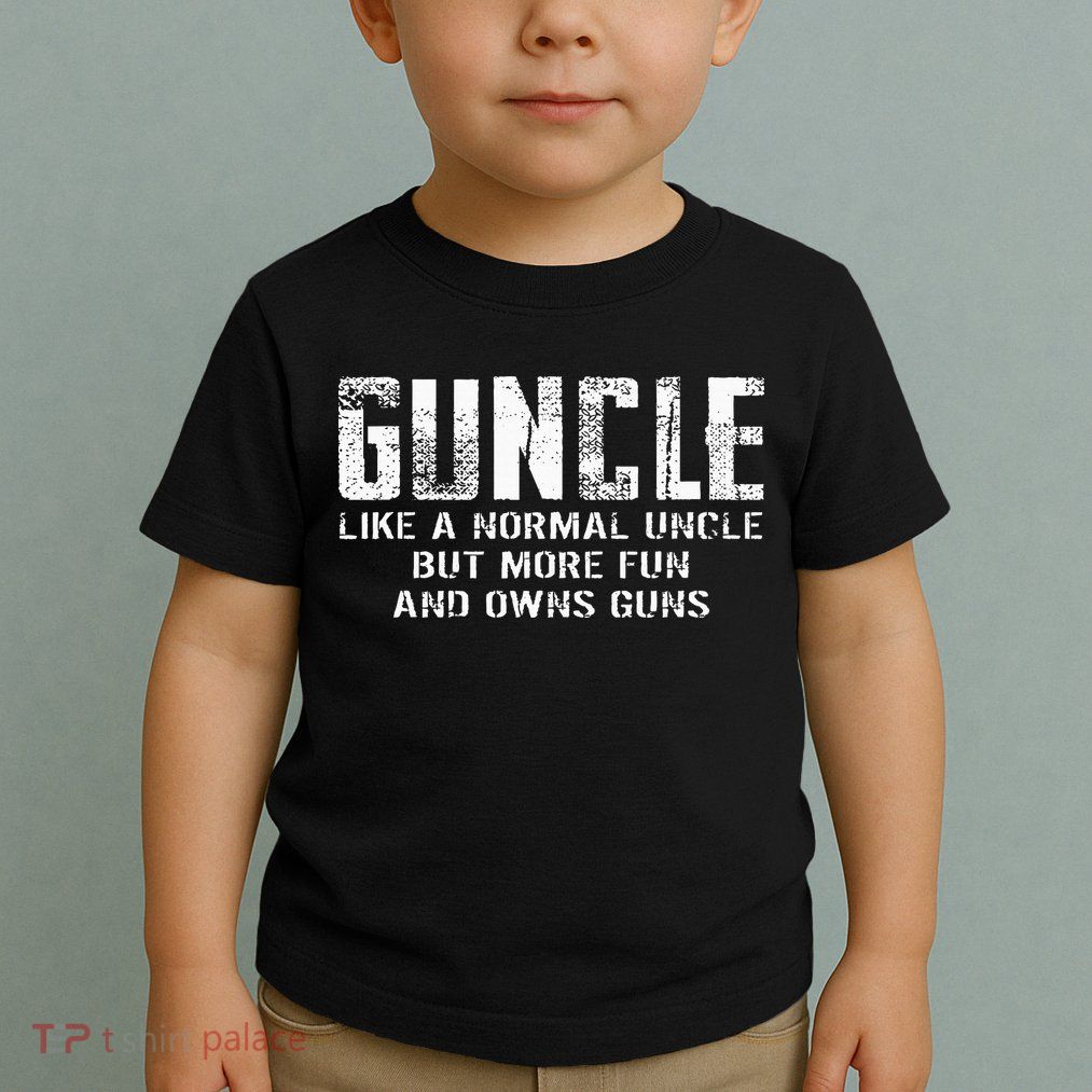 Guncle Like Normal Uncle More Fun Owns Guns Toddler T-Shirt