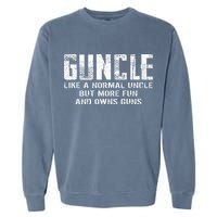 Guncle Like Normal Uncle More Fun Owns Guns Garment-Dyed Sweatshirt