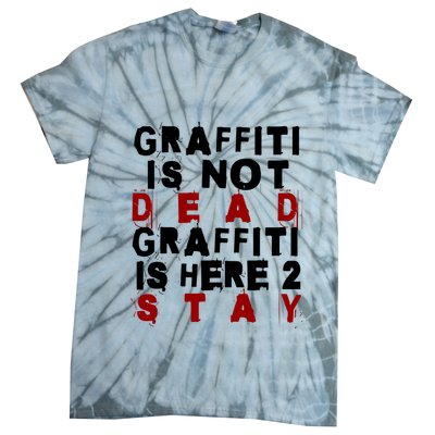 Graffiti Lives On: ItS Here To Stay Not Fade Away! Tie-Dye T-Shirt