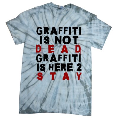 Graffiti Lives On: ItS Here To Stay Not Fade Away! Tie-Dye T-Shirt