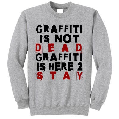 Graffiti Lives On: ItS Here To Stay Not Fade Away! Tall Sweatshirt