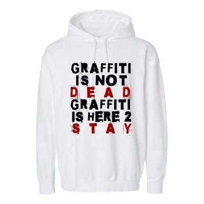 Graffiti Lives On: ItS Here To Stay Not Fade Away! Garment-Dyed Fleece Hoodie