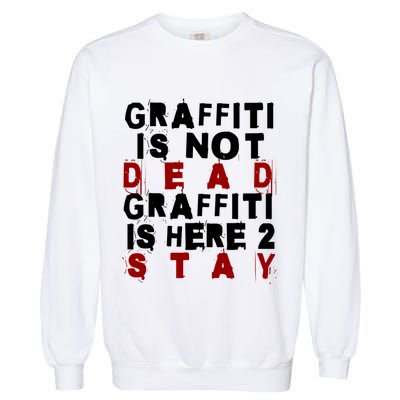 Graffiti Lives On: ItS Here To Stay Not Fade Away! Garment-Dyed Sweatshirt