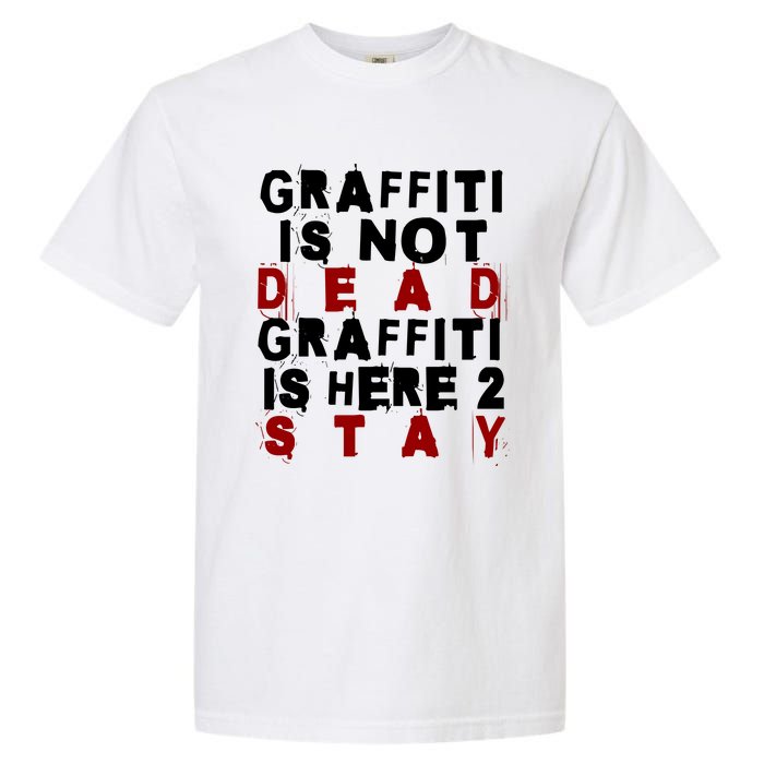 Graffiti Lives On: ItS Here To Stay Not Fade Away! Garment-Dyed Heavyweight T-Shirt