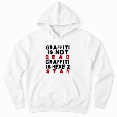 Graffiti Lives On: ItS Here To Stay Not Fade Away! Hoodie