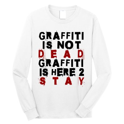 Graffiti Lives On: ItS Here To Stay Not Fade Away! Long Sleeve Shirt