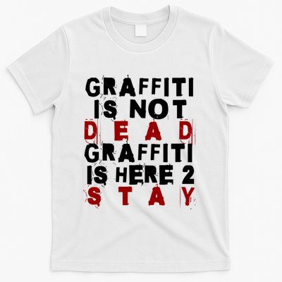 Graffiti Lives On: ItS Here To Stay Not Fade Away! T-Shirt