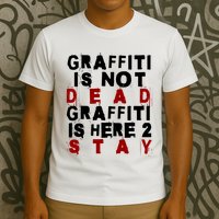 Graffiti Lives On: ItS Here To Stay Not Fade Away! T-Shirt