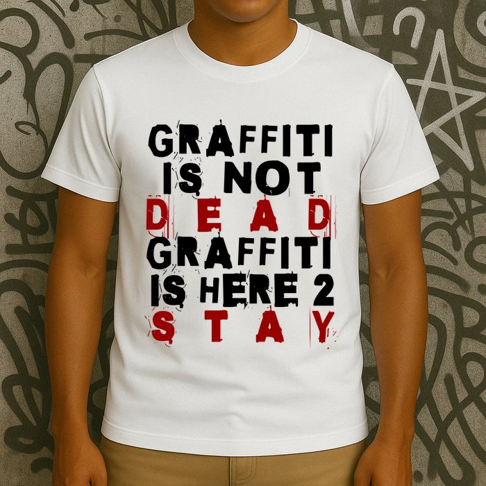 Graffiti Lives On: ItS Here To Stay Not Fade Away! T-Shirt