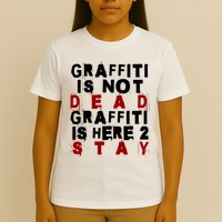 Graffiti Lives On: ItS Here To Stay Not Fade Away! T-Shirt