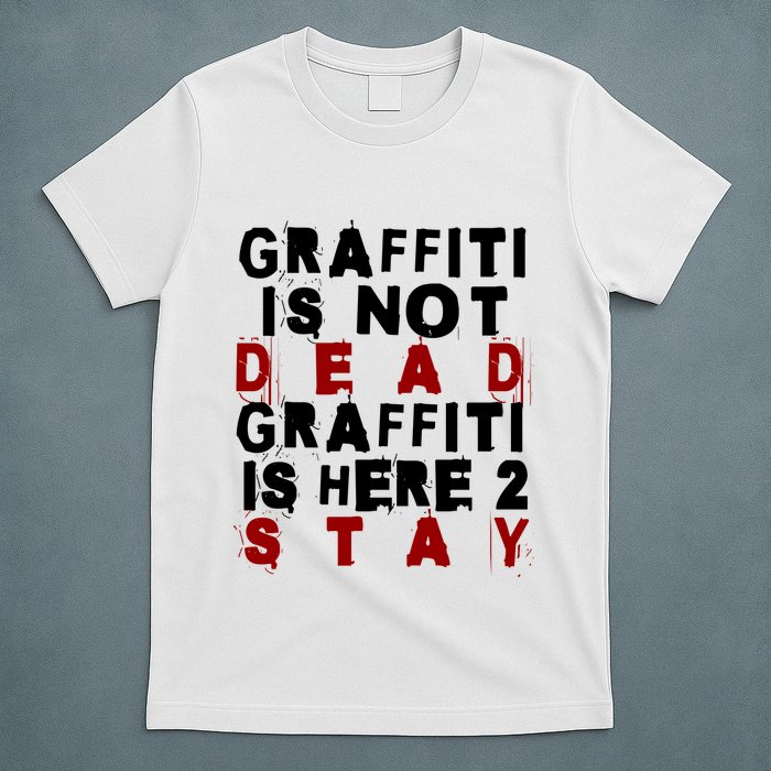 Graffiti Lives On: ItS Here To Stay Not Fade Away! T-Shirt