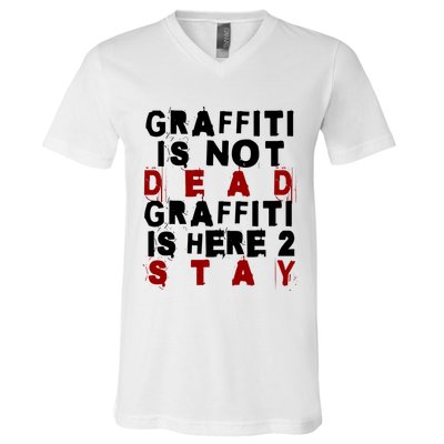 Graffiti Lives On: ItS Here To Stay Not Fade Away! V-Neck T-Shirt