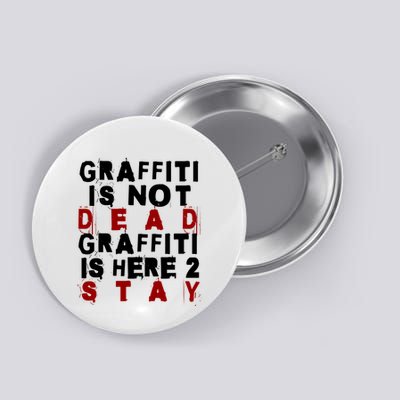 Graffiti Lives On: ItS Here To Stay Not Fade Away! Button