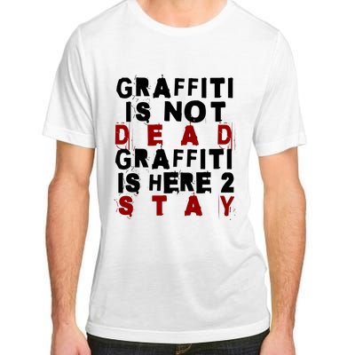 Graffiti Lives On: ItS Here To Stay Not Fade Away! Adult ChromaSoft Performance T-Shirt