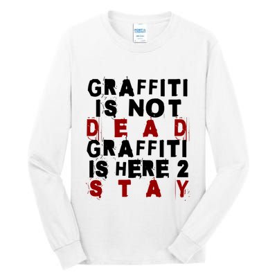 Graffiti Lives On: ItS Here To Stay Not Fade Away! Tall Long Sleeve T-Shirt