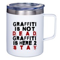 Graffiti Lives On: ItS Here To Stay Not Fade Away! 12oz Stainless Steel Coffee Mug