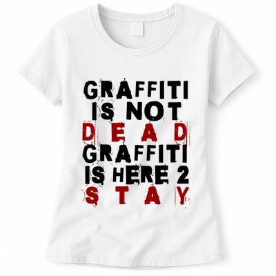Graffiti Lives On: ItS Here To Stay Not Fade Away! Womens T-Shirt