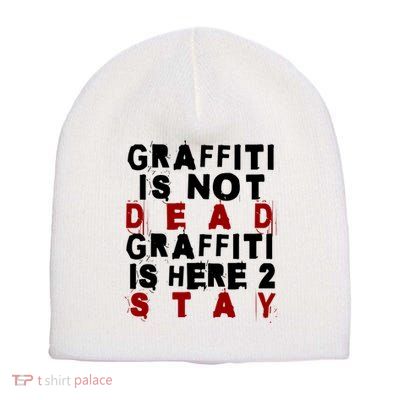 Graffiti Lives On: ItS Here To Stay Not Fade Away! Short Acrylic Beanie