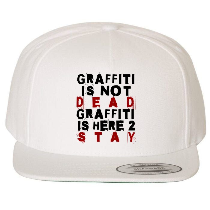 Graffiti Lives On: ItS Here To Stay Not Fade Away! Wool Snapback Cap