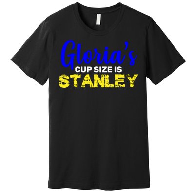 Gloria's Cup size is Stanley  Premium T-Shirt