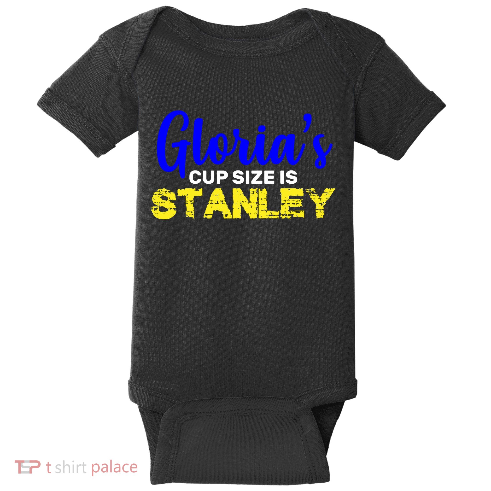 Gloria's Cup size is Stanley  Baby Bodysuit