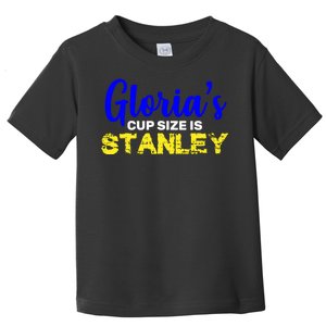 Gloria's Cup size is Stanley  Toddler T-Shirt