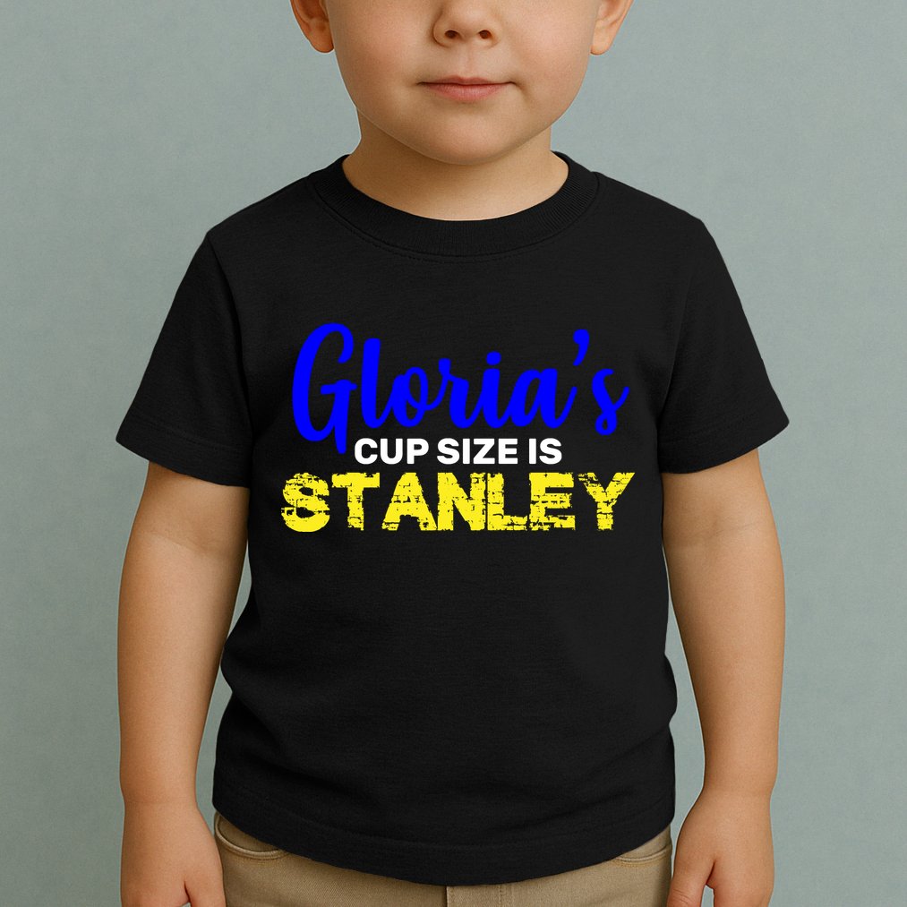 Gloria's Cup size is Stanley  Toddler T-Shirt