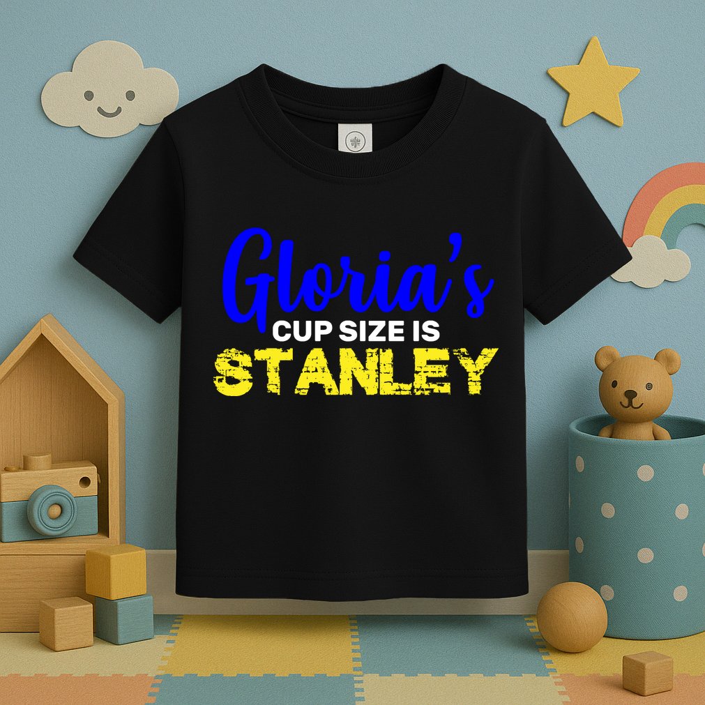Gloria's Cup size is Stanley  Toddler T-Shirt