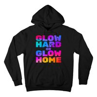 Glow Hard Or Glow Home Hoodie