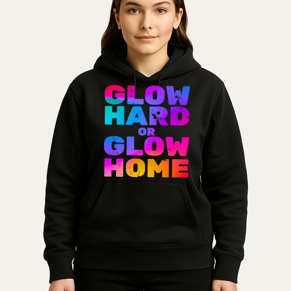 Glow Hard Or Glow Home Hoodie