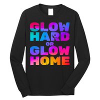 Glow Hard Or Glow Home Long Sleeve Shirt