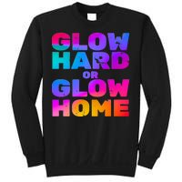 Glow Hard Or Glow Home Sweatshirt