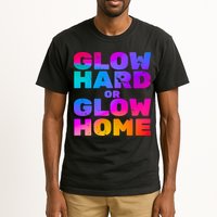 Glow Hard Or Glow Home Tall T-Shirt