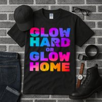 Glow Hard Or Glow Home Tall T-Shirt
