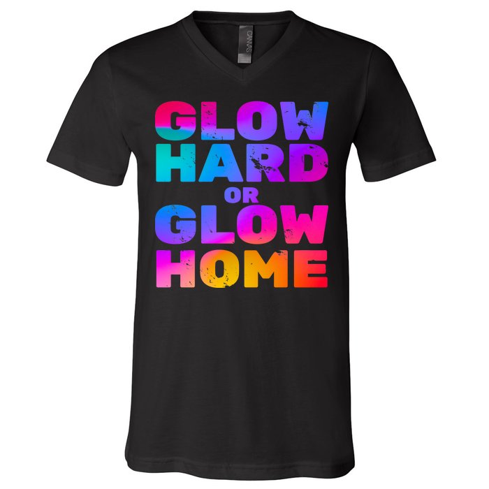 Glow Hard Or Glow Home V-Neck T-Shirt