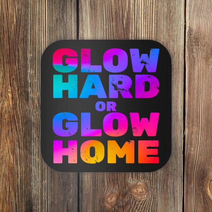 Glow Hard Or Glow Home Coaster