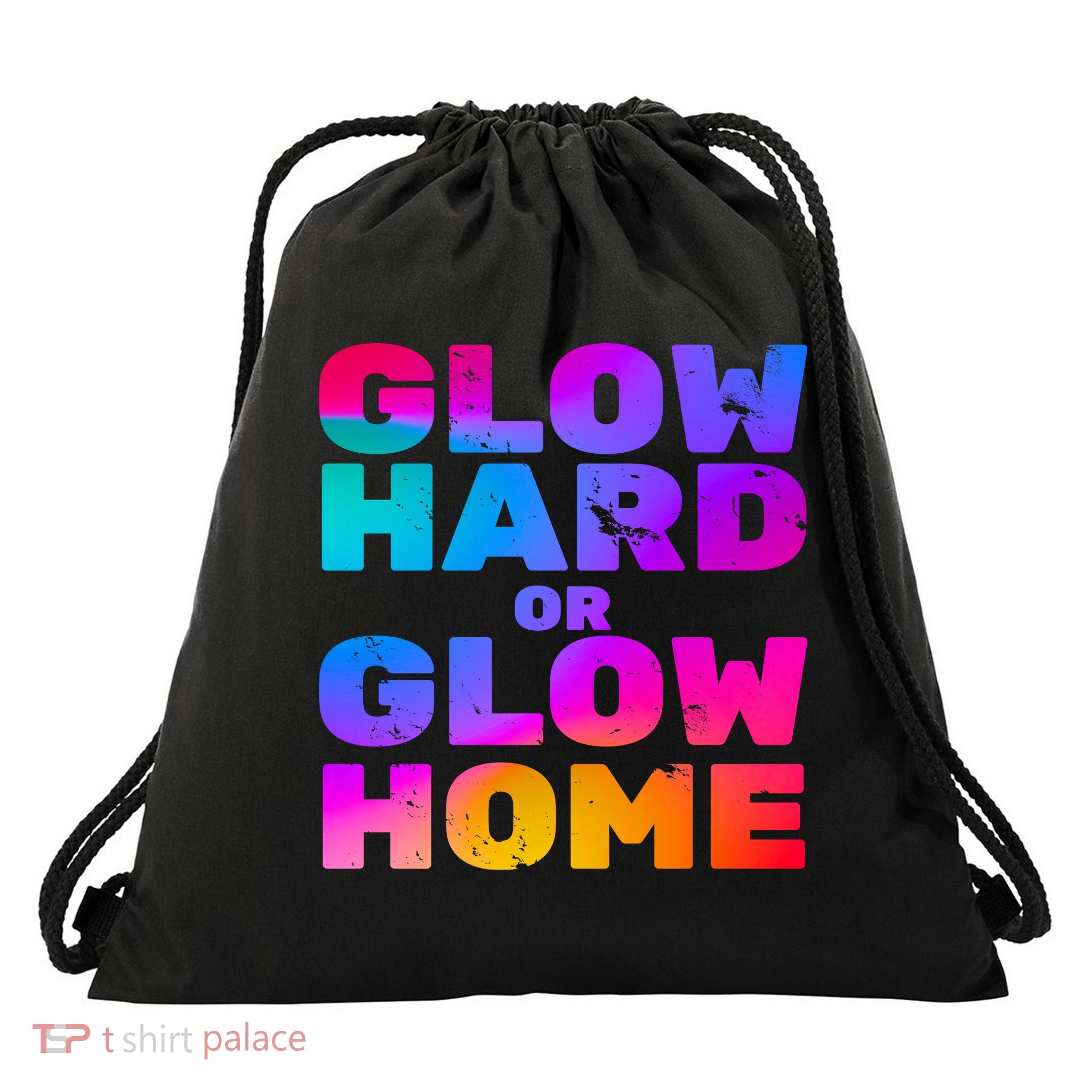 Glow Hard Or Glow Home Drawstring Bag