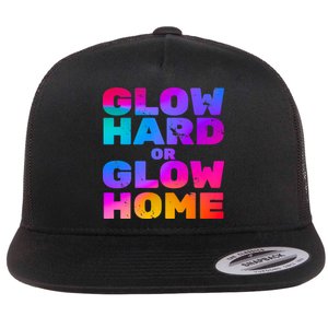 Glow Hard Or Glow Home Flat Bill Trucker Hat