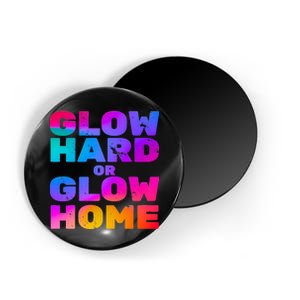 Glow Hard Or Glow Home Magnet