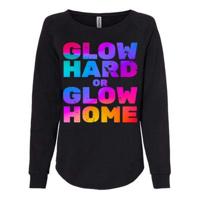 Glow Hard Or Glow Home Womens California Wash Sweatshirt