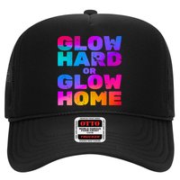Glow Hard Or Glow Home Trucker Hat