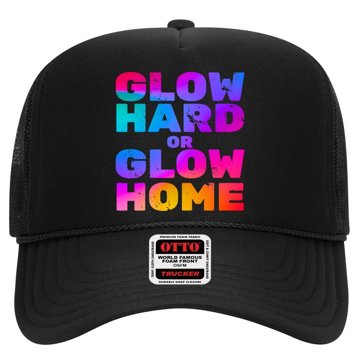 Glow Hard Or Glow Home Trucker Hat