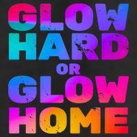 Glow Hard Or Glow Home Trucker Hat