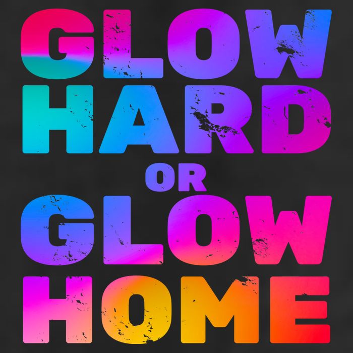 Glow Hard Or Glow Home Trucker Hat