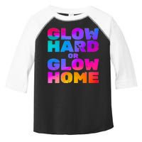 Glow Hard Or Glow Home Toddler Fine Jersey T-Shirt