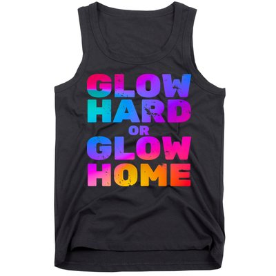 Glow Hard Or Glow Home Tank Top