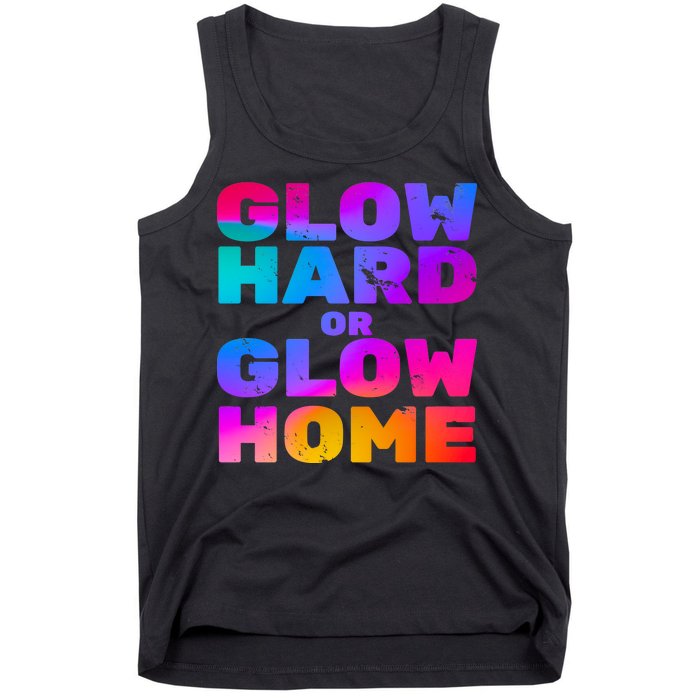 Glow Hard Or Glow Home Tank Top