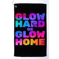 Glow Hard Or Glow Home Golf Towel