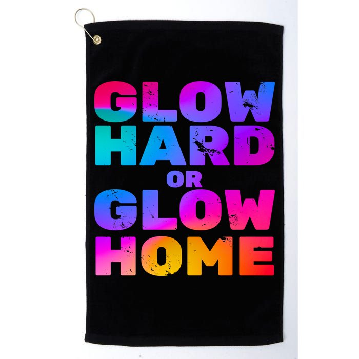 Glow Hard Or Glow Home Golf Towel
